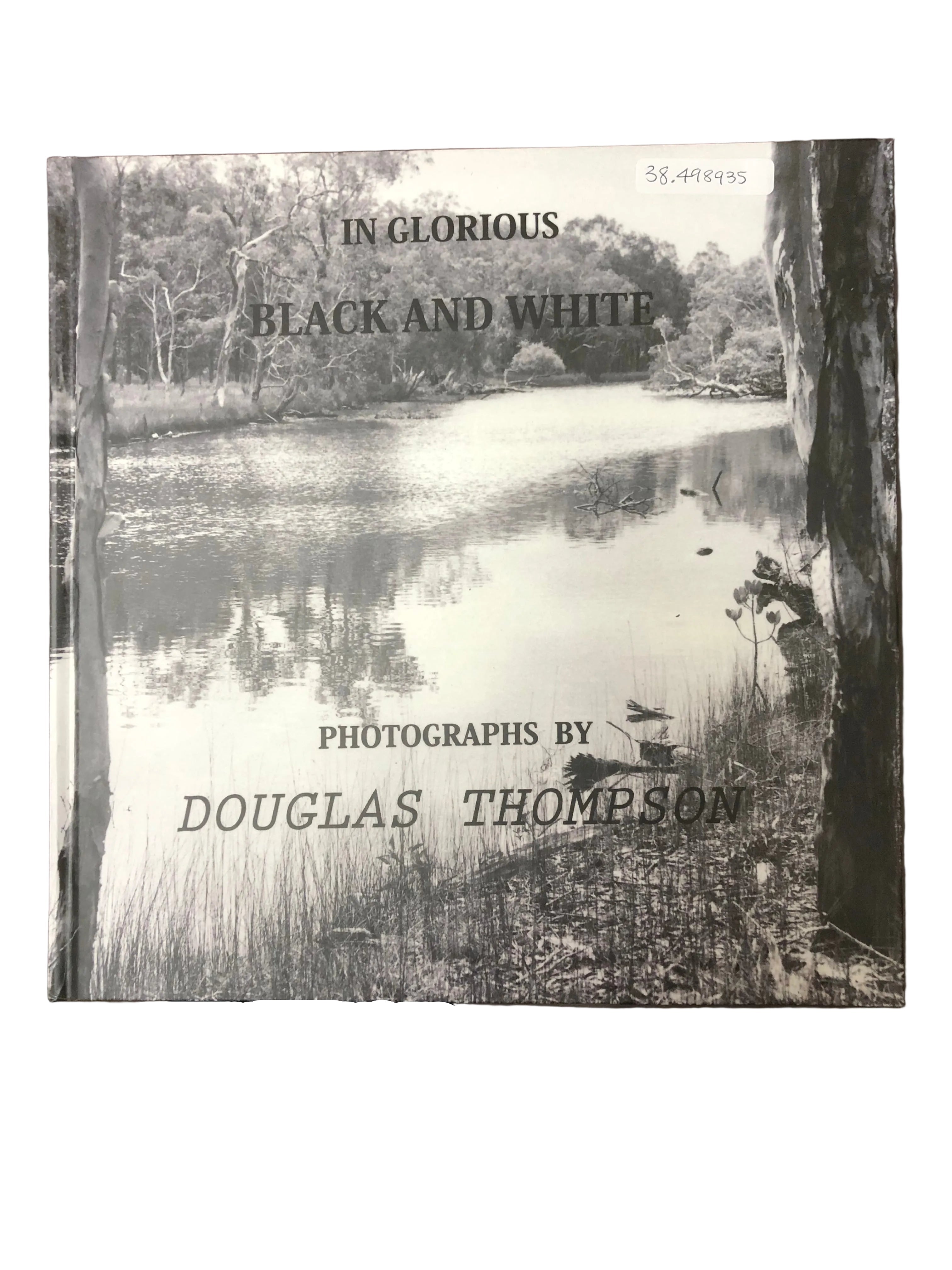 IN GLORIOUS BLACK AND WHITE by Douglas Thompson - Hard Cover Book