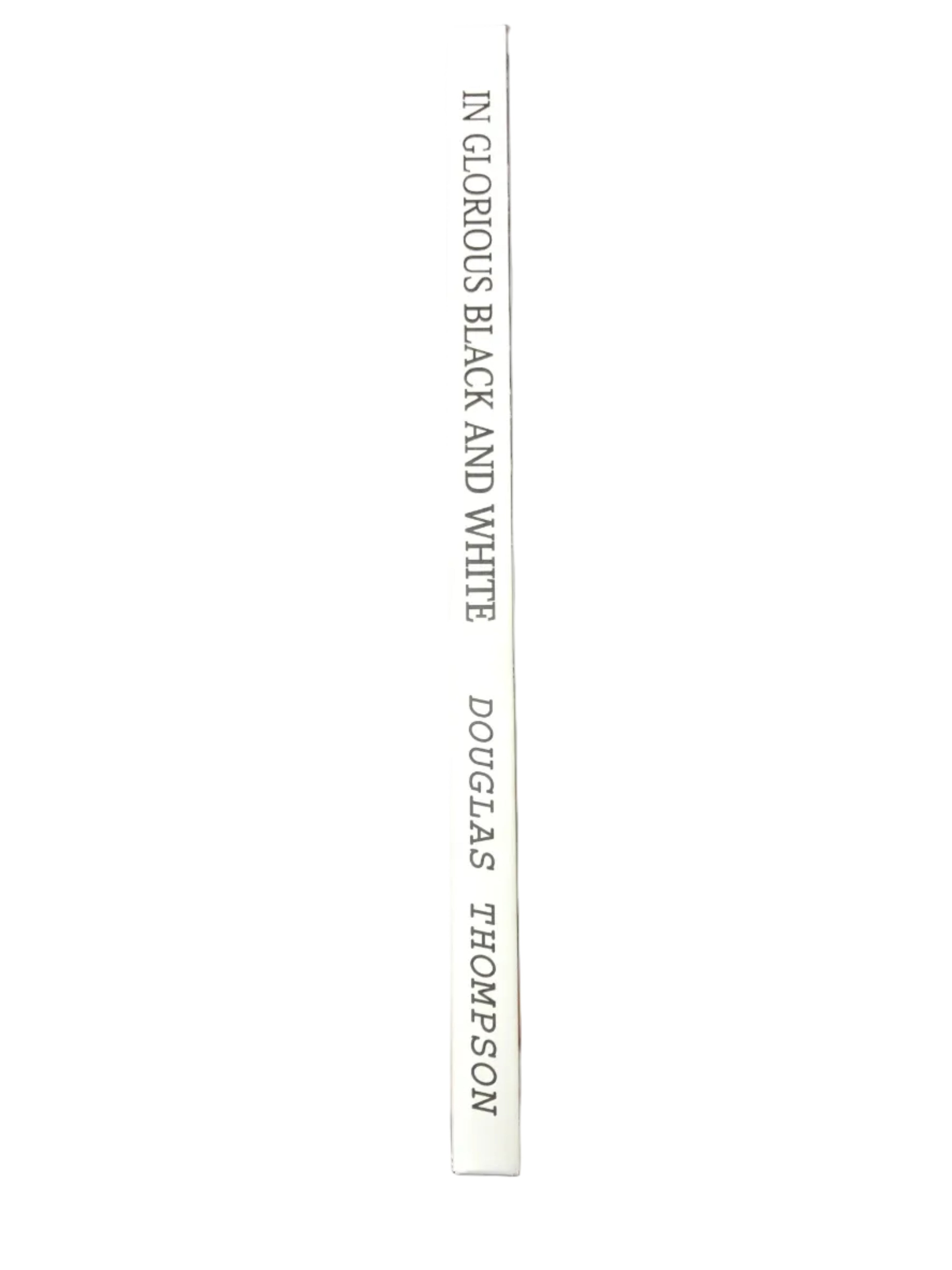 IN GLORIOUS BLACK AND WHITE by Douglas Thompson - Hard Cover Book